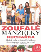 Zoufalé manželky kuchařka - chutná jídla a šťavnaté předkrmy