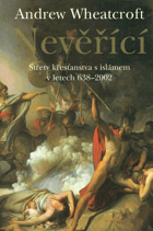 Nevěřící - střety křesťanstva s islámem v letech 638-2002