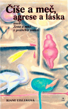 Číše a meč, agrese a láska, aneb, Žena a muž v průběhu staletí
