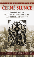 Černé slunce - árijské kulty, esoterický neonacismus a politika identity