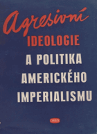 Agresivní ideologie a politika amerického imperialismu.