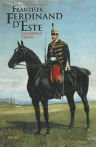 František Ferdinand d´Este Následník trůnu