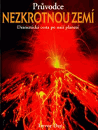 Průvodce nezkrotnou Zemí Dramatická cesta po naší planetě