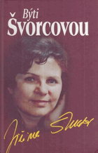 Býti Švorcovou - svědectví herečky o sobě, lidech i událostech VĚNOVÁNÍ ŠVORCOVÁ!!