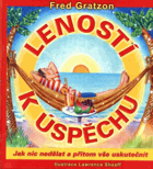 Leností k úspěchu Jak nic nedělat a přitom vše uskutečnit