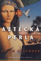 Aztécká perla - román o dobytí Mexika