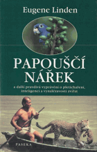 Papouščí nářek a další pravdivá vyprávění o pletichaření, inteligenci a vynalézavosti ...