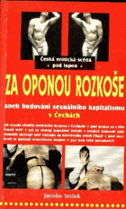 Za oponou rozkoše - česká erotická scéna pod lupou, aneb, Budování sexuálního kapitalismu ...
