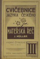 Mateřská řeč - cvičebnice jazyka českého pro školy obecné - vydání o 4 dílech. Díl III ...