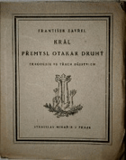 Král Přemysl Otakar Druhý Tragoedie ve třech dějstvích