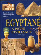 Egypťané a první civilizace Cesty, objevy, rekonstrukce - podivuhodné archeologické objevy