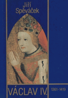 Václav IV. (1361-1419). K předpokladům husitské revoluce
