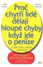 Proč chytří lidé dělají hloupé chyby když jde o peníze a jak tyto chyby napravit