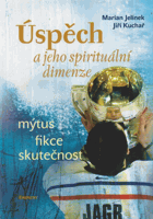Úspěch a jeho spirituální dimenze - mýtus, fikce, skutečnost