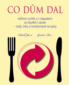 Co dům dal Vaříme rychle a s nápadem ze zbytků i zásob - rady, triky a neobyčejné recepty