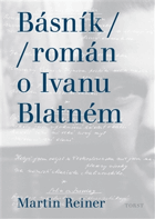 Básník Ivan Blatný Román o Ivanu Blatném