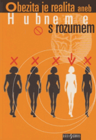 Obezita je realita, aneb, Hubneme s rozumem