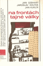 Na frontách tajné války - kapitoly z boje československého zpravodajství proti nacismu v ...