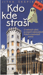 Kdo kde straší - 52 rodinných výletů po stopách nejkrásnějších českých a moravských ...