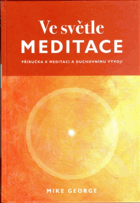 Ve světle meditace - příručka k meditaci a duchovnímu vývoji