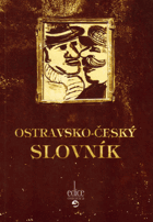 Ostravsko-český slovník - zejména pro Čech obyvatele, nejvíce pak pro města hlavního ...