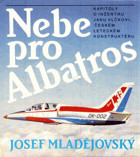 Nebe pro Albatros - kapitoly o inženýru Janu Vlčkovi, českému leteckému konstruktéru, jehož ...