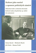Kultura jako nositel a oponent politických záměrů - německo-české a německo-slovenské ...