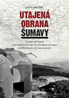 Utajená obrana Šumavy - lehké opevnění jihozápadních hranic Československa od Mnichova po ...