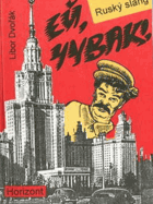 Ej, čuvak Ruský slang aneb Český hambář jazyka ruského