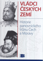 Vládci českých zemí - historie panovnického trůnu Čech a Moravy
