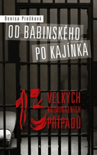 Od Babinského po Kajínka - 13 velkých kriminálních případů