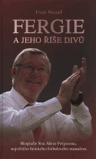 Fergie a jeho říše divů - biografie sira Alexe Fergusona, největšího britského fotbalového ...