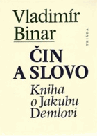 Čin a slovo - kniha o Jakubu Demlovi