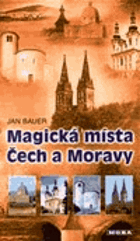 Magická místa Čech a Moravy - putování po stopách dávných legend a tajemství