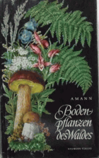 Bodenpflanzen des Waldes - Taschenbildbuch der beachtenswertesten Pilze, Fletchen, Moose, ...