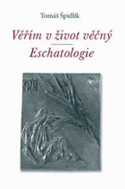 Věřím v život věčný - eschatologie