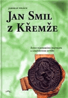 Jan Smil z Křemže - život táborského hejtmana a loupeživého rytíře