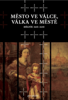 MĚLNÍK Město ve válce, válka ve městě 1618–1648