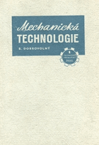 Mechanická technologie Nauka o technických materiálech, nástrojích, obráběcích strojích a ...