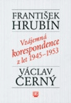 František Hrubín Václav Černý Vzájemná korespondence z let 1945-1953