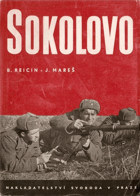 SOKOLOVO sborník reportáží o bojovém vystoupení I. čs. samostatného polního praporu v SSSR ...