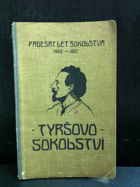 Tyršovo sokolství. Úvahy a řeči o věci sokolské [Padesát let Sokolstva. 1862-1912].