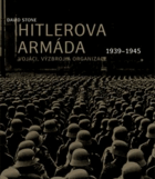 Hitlerova armáda 1939-1945. Vojáci, výzbroj a organizace