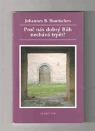 Proč nás dobrý Bůh nechává trpět?