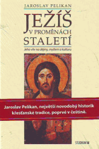 Ježíš v proměnách staletí - jeho vliv na dějiny, myšlení a kulturu