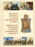 Dřevěné kostely a kaple v Beskydech a okolí = Drewniane kocioły i kaplice w Beskidach i okolicy