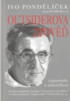 Outsiderova zpověď - vzpomínky a sebereflexe sepsané s přičiněním Miloše Šindeláře