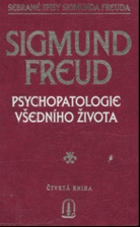 Psychopatologie všedního života - o zapomínání, přeřeknutí, přehmátnutí, pověře a ...