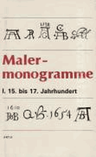 Maler-monogramme. I, 15. bis 17. Jahrhundert