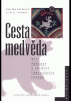 Cesta medvěda - mýty, pohádky a příběhy tunguzských Evenků